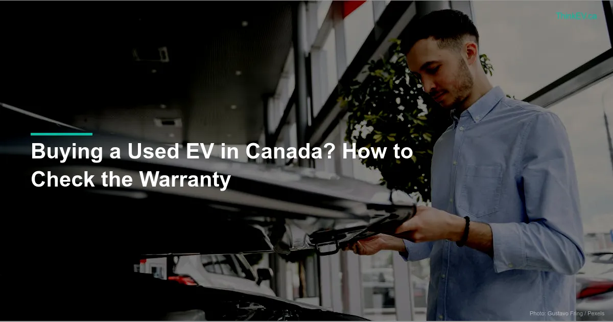 Buying a Used EV in Canada? Here's How to Check the Warranty